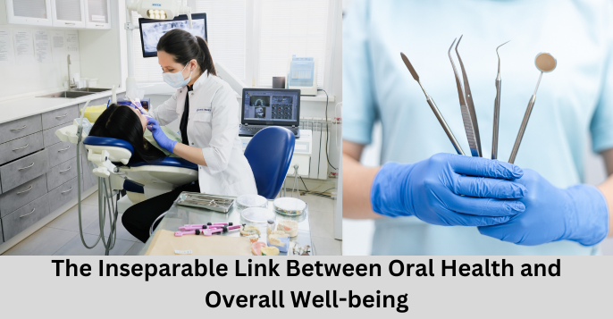 The Inseparable Link Between Oral Health and Overall Well-being